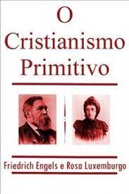 O Cristianismo Primitivo - Rosa Luxemburgo Friedrich Engels.