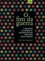 O fim da guerra_ a maconha e a criacao de - Denis Russo Burgierman