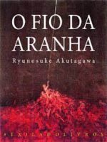 O Fio Da Aranha - Ryunosuke Akutagawa.
