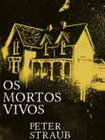 Os Mortos Vivos - Peter Straub.