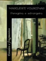 Peregrina e estrangeira - Marguerite Yourcenar.P