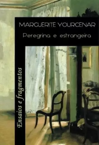 Peregrina e estrangeira - Marguerite Yourcenar.P