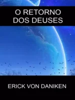 O Retorno dos Deuses - Erick Von Daniken.