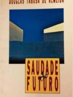 Saudade do futuro - Douglas Tabosa de Almeida.