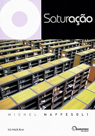 Saturacao (Colecao Os Livros do Observator - Michel MAFFESOLI.