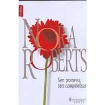 Sem Promessa, Sem Compromisso - Nora Roberts.