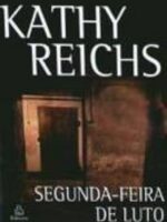 Segunda-Feira de Luto - Kathy Reichs.