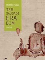 Ter saudade era bom - Moema Vilela.