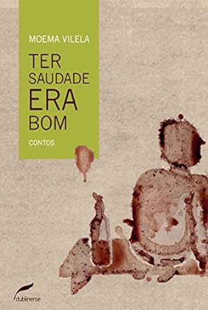 Ter saudade era bom - Moema Vilela.