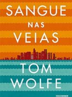 Sangue nas veias - Tom Wolfe.