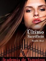 Ultimo Sacrificio - Academia de Vampiros - - Richelle Mead.