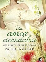 Um Amor Escandaloso - Patricia Cabot.