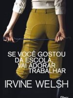 Se voce gostou da escola, vai adorar traba - Irvine Welsh.