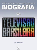 Biografia da Televisão Brasileira- Vol.2