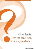 Ter ou não ter, eis a questão! - Nilton Bonder.