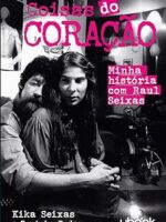 Coisas do Coração - Minha história com Raul Seixas