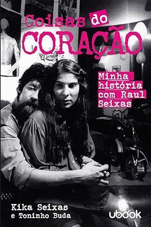 Coisas do Coração - Minha história com Raul Seixas