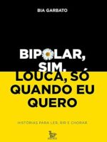 Bipolar, sim. Louca, só quando eu quero