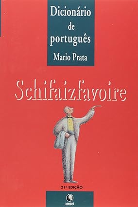 Schifaizfavoire - Dicionario de portugues - Mario Prata