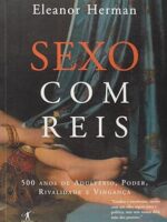 Sexo com Reis - Eleanor Herman.
