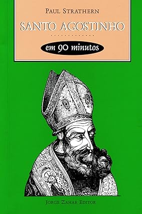 SANTO AGOSTINHO em 90 minutos - Paul Strathern.