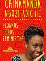 Sejamos todos feministas - Chimamanda Ngozi Adichie.