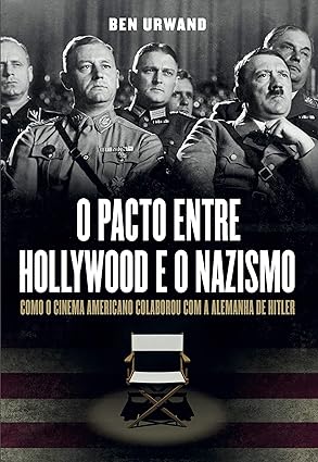 O pacto entre Hollywood e o nazismo - Como o cinema americano colaborou com a Alemanha de Hitler