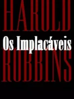OS IMPLACAVEIS - Harold Robbins