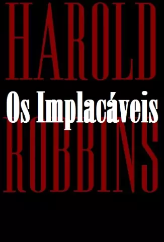 OS IMPLACAVEIS - Harold Robbins
