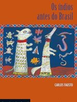 Os Índios antes do Brasil - Carlos Fausto