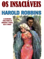 Os Insaciáveis - Harold Robbins