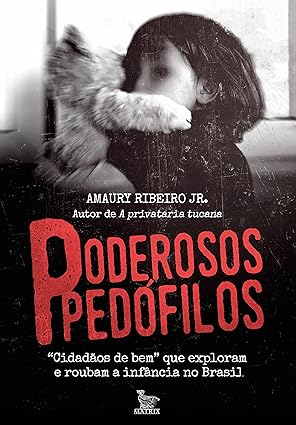 Poderosos Pedófilos- Amaury Ribeiro Jr