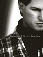 Como Steve Jobs Virou Steve Jobs