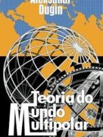 Teoria do Mundo Multipolar - Aleksandr Dugin.
