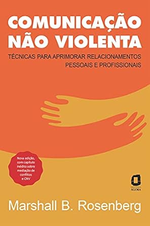 Comunicacao nao-violenta - Marshall B. Rosenberg.