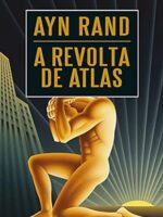 A revolta de Atlas - Ayn Rand.