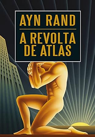A revolta de Atlas - Ayn Rand.