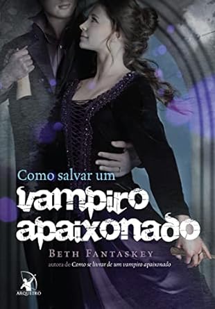 Como salvar um vampiro apaixonado - Beth Fantaskey.