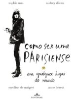 Como ser uma parisiense em qualquer lugar - Caroline de Maigret.