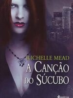 A Cancao do Sucubo - Richelle Mead.