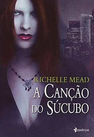 A Cancao do Sucubo - Richelle Mead.