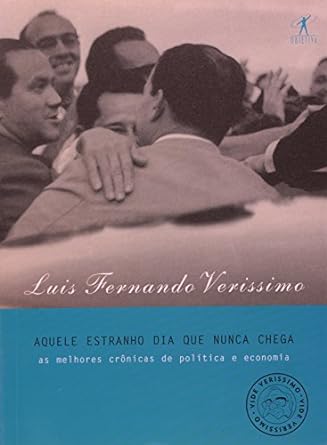 A Quele Estranho dia que Nunca Chega - Luis Fernando Verissimo.