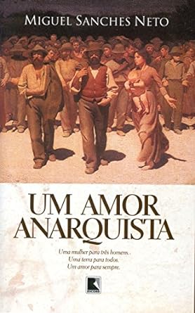 Um amor anarquista - Miguel Sanches Neto.