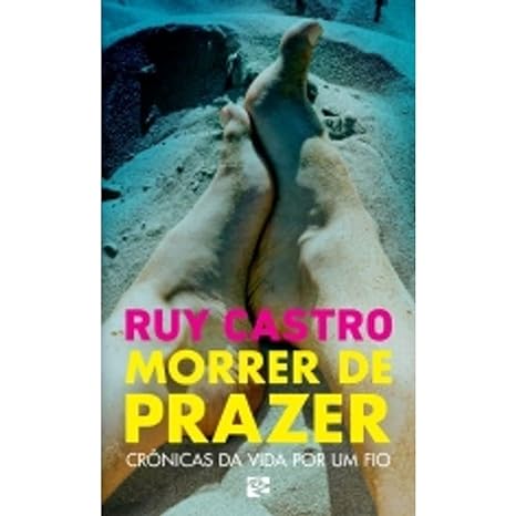 Morrer de prazer - Crônicas da vida por um fio