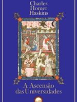 A Ascensao das Universidades - Charles Homer Haskins.