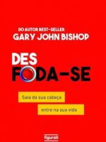 Desfoda-se- saia da sua cabeça, entre na sua vida