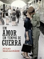 Um Amor em Tempos de Guerra - Julio Magalhaes.