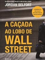 A cacada ao lobo de Wall Street - Jordan Belfort.