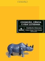 Cognicao, Ciencia e Vida Cotidiana - Humberto Maturana.