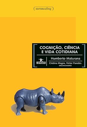 Cognicao, Ciencia e Vida Cotidiana - Humberto Maturana.